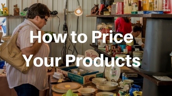 7 Factors to Consider When Pricing Your Flea Market or Craft Show Items