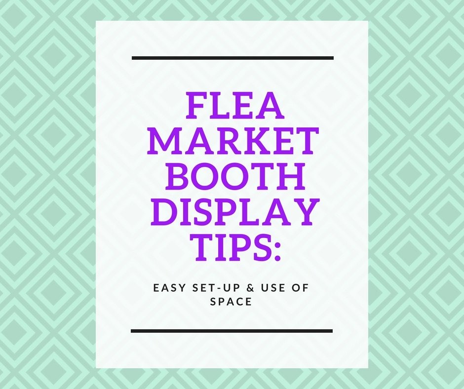 Flea Market Booth Display Tips: Easy Set-Up & Use of Space