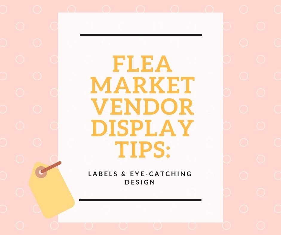 Flea Market Booth Display Tips: Labels & Eye-Catching Design