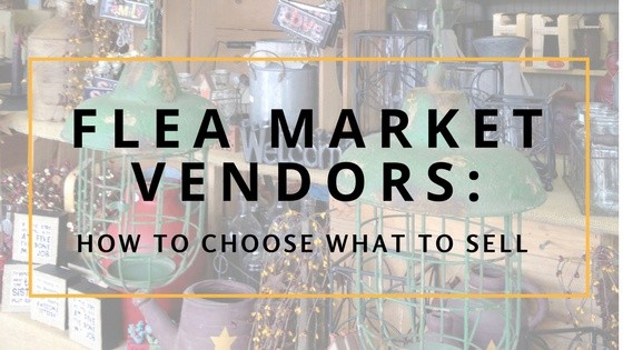 Flea Market Vendors: How to Choose What to Sell